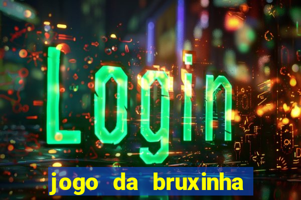 jogo da bruxinha ganhar dinheiro